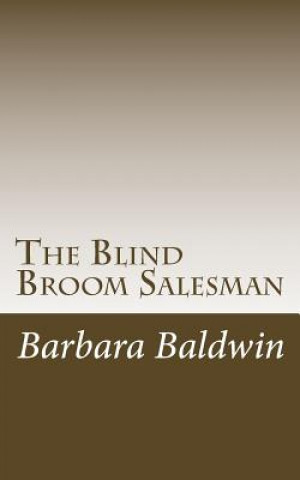 Libro The Blind Broom Salesman: Seven Life Principles for Abundance - Based on a True Story Barbara Atkins Baldwin