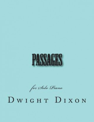 Könyv Passages: for Solo Piano Dwight M Dixon