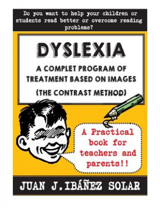 Carte Dyslexia A complete treatment program based on images: (The contrast method) Juan Jose Ibanez Solar