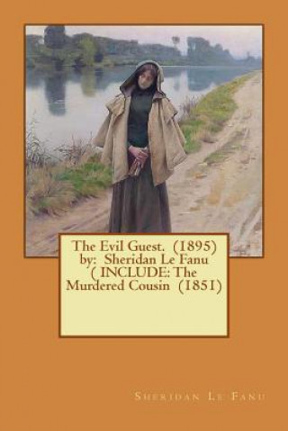 Kniha The Evil Guest. (1895) by: Sheridan Le Fanu ( INCLUDE: The Murdered Cousin (1851) Sheridan Le Fanu