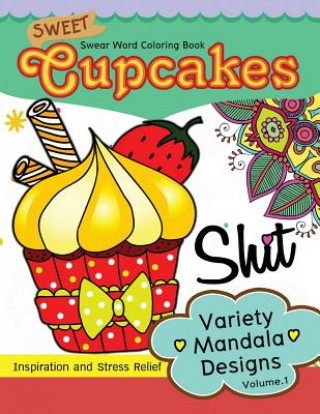 Kniha Sweet Cup Cakes Swear Word Coloring Book Vol.1: Variety Mandala Designs: In spiration and stress relief Vickey H Cole