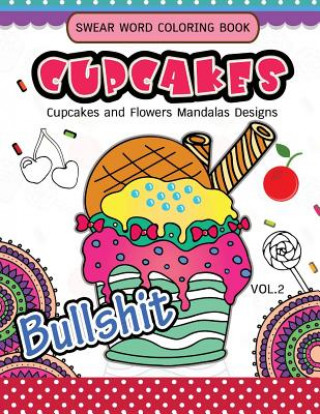 Carte Swear Word Coloring Book Cup Cakes Vol.2: Cupcakes and Flowers Mandala Designs: In spiration and stress relief Vickey H Norton