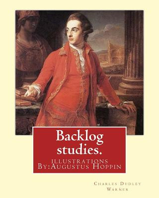 Kniha Backlog studies. By: Charles Dudley Warner, illustrations By: Augustus Hoppin: Augustus Hoppin (1828-1896) was an American book illustrator Charles Dudley Warner