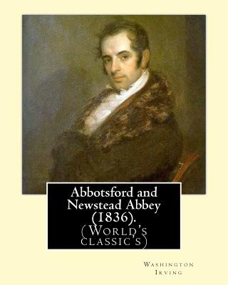 Kniha Abbotsford and Newstead Abbey (1836). By: Washington Irving: Washington Irving (April 3, 1783 - November 28, 1859) was an American short story writer, Washington Irving