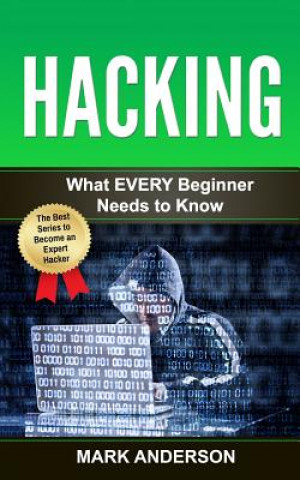 Kniha Hacking: What EVERY Beginner Needs to Know Mark Anderson