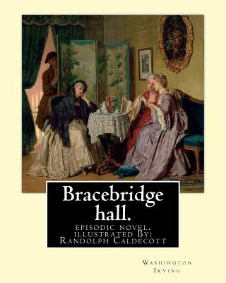 Książka Bracebridge hall. By: Washington Irving, illustrated By: R.(Randolph) Caldecott: episodic novel. Randolph Caldecott ( 22 March 1846 - 12 Feb Washington Irving