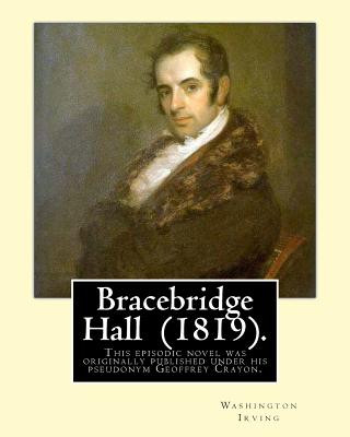 Livre Bracebridge Hall (1819). By: Washington Irving: Novel .This episodic novel was originally published under his pseudonym Geoffrey Crayon. Washington Irving