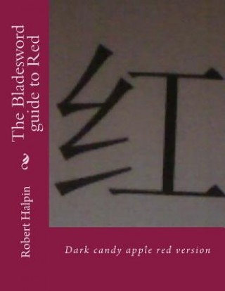 Carte The Bladesword guide to Red: Dark candy apple red version MR Robert Anthony Halpin