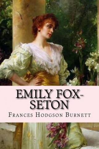 Könyv Emily Fox-Seton Frances Hodgson Burnett Frances Hodgson Burnett