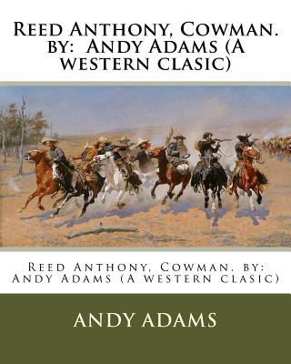 Kniha Reed Anthony, Cowman. by: Andy Adams (a Western Clasic) Andy Adams