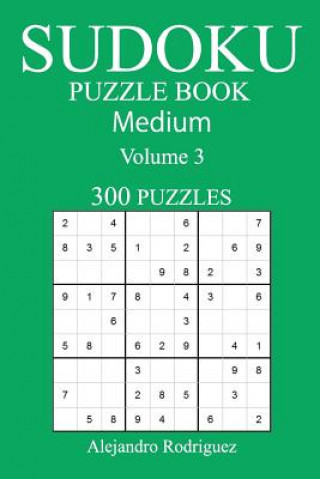 Könyv Medium 300 Sudoku Puzzle Book: Volume 3 Alejandro Rodriguez