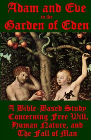 Książka Adam and Eve in the Garden of Eden: A Bible-Based Study Concerning Free Will, Human Nature, and the Fall of Man J  Ballmann