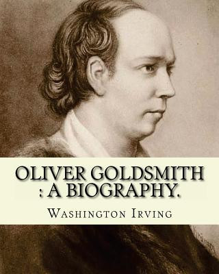 Kniha Oliver Goldsmith: a biography. By: Washington Irving: Oliver Goldsmith (10 November 1728 - 4 April 1774) was an Irish novelist, playwrig Washington Irving