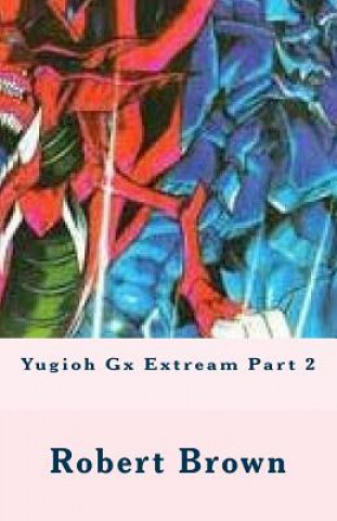 Buch Yugioh Gx Extream Part 2 Robert Lee Brown