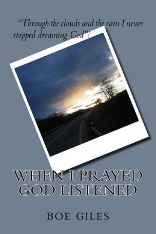 Книга When I Prayed God Listened Boe Giles