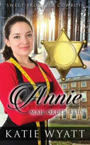 Kniha Mail Order Bride: Annie Jones: Clean Historical Western Romance MS Katie Wyatt