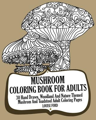 Libro Mushroom Coloring Book For Adults: 30 Hand Drawn, Woodland And Nature Themed Mushrom And Toadstool Adult Coloring Pages Louise Ford