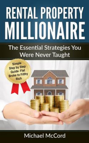 Carte Rental Property Millionaire: The Essential Strategies You Were Never Taught Michael McCord