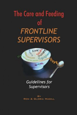 Kniha The Care and Feeding of Frontline Supervisors: Guidelines for Supervisors MR Ron a Magill