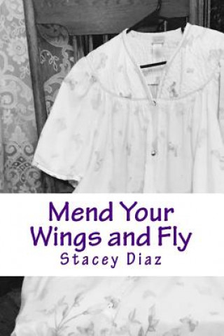 Knjiga Mend Your Wings and Fly Miss Stacey E Diaz