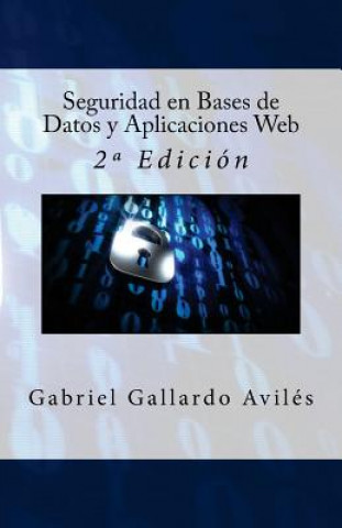 Könyv Seguridad en Bases de Datos y Aplicaciones Web: 2a Edición Gabriel Gallardo Aviles