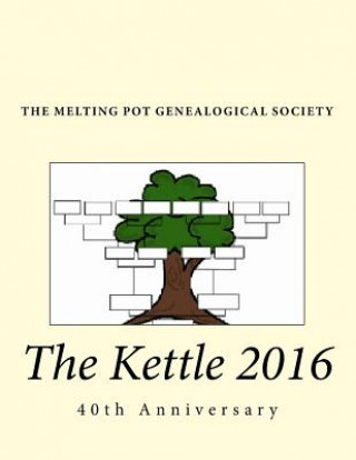 Knjiga The Kettle 2016 The Melting Pot Genealogical Society