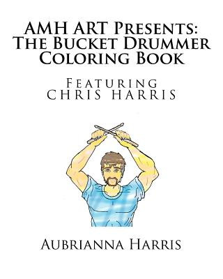 Carte AMH ART Presents: The Bucket Drummer Coloring Book featuring Chris Harris Aubrianna Marie Harris