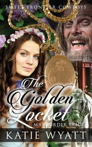 Книга Mail Order Bride: The Golden Locket: Clean Historical Western Romance MS Katie Wyatt