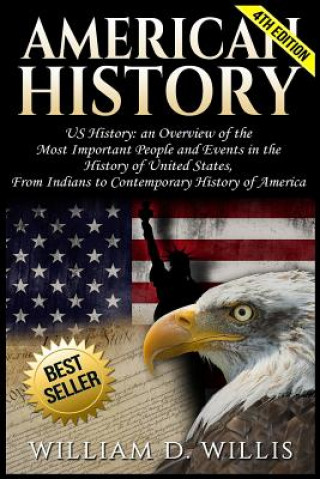 Kniha American History: Us History: An Overview of the Most Important People & Events. the History of United States: From Indians to Contempor William D Willis
