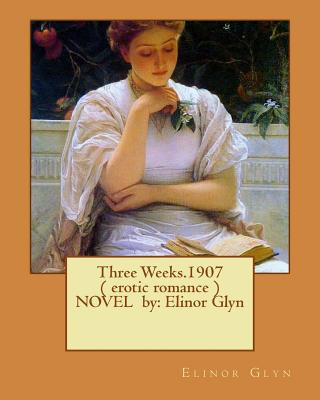 Knjiga Three Weeks.1907 ( erotic romance ) NOVEL by: Elinor Glyn Elinor Glyn