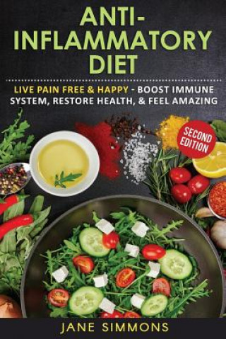 Könyv Anti-Inflammatory Diet: Live Pain Free & Happy - Boost Immune System, Restore Health, & Feel Amazing Jane Simmons