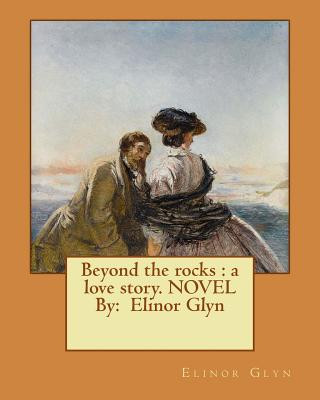 Kniha Beyond the rocks: a love story. NOVEL By: Elinor Glyn Elinor Glyn