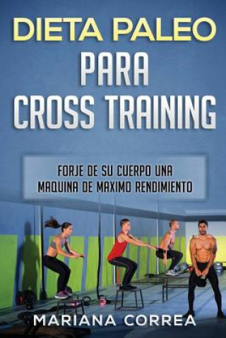 Knjiga DIETA PALEO Para CROSS TRAINING: FORJE DE SU CUERPO UNA MAQUINA De MAXIMO RENDIMIENTO Mariana Correa