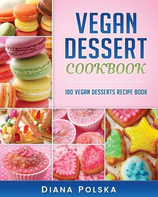 Könyv Vegan Dessert Cookbook: 100 Vegan Desserts Recipe Book Diana Polska