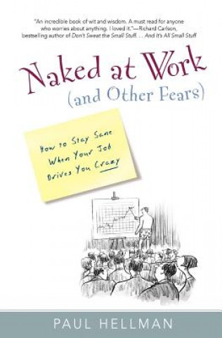 Knjiga Naked at Work (and Other Fears): How to Stay Sane When Your Job Drives You Crazy Paul Hellman
