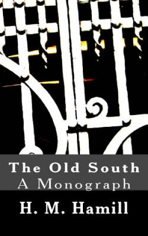 Kniha The Old South: A Monograph H M Hamill