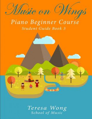 Kniha Music on Wings: Piano Beginner Course Student Guide Book 3 Teresa Wong