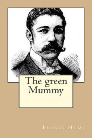 Kniha The green Mummy Fergus Hume (1859-1932)