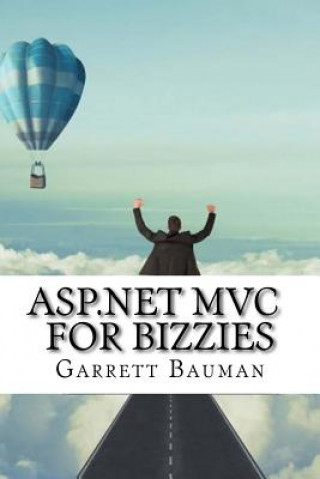 Kniha ASP.NET MVC For Bizzies Garrett Bauman