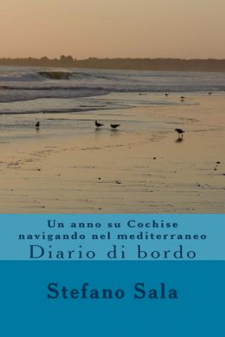 Könyv Un anno su Cochise navigando nel mediterraneo: Diario di bordo Sir Stefano Sala