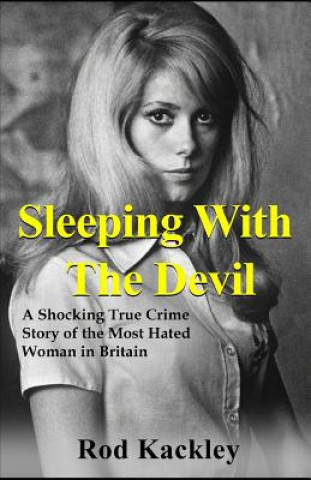 Knjiga Sleeping With The Devil: A Shocking True Crime Story of the Most Evil Woman in Britain Rod Kackley