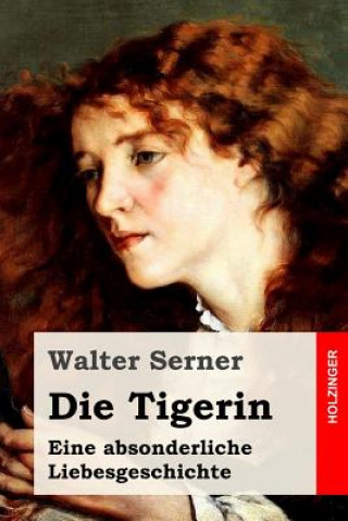 Kniha Die Tigerin: Eine absonderliche Liebesgeschichte Walter Serner