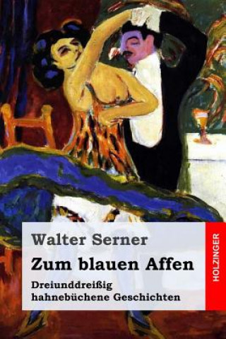 Könyv Zum blauen Affen: Dreiunddreißig hahnebüchene Geschichten Walter Serner