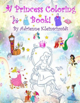 Könyv A Princess Coloring Book! Adrienne Kleinschmidt