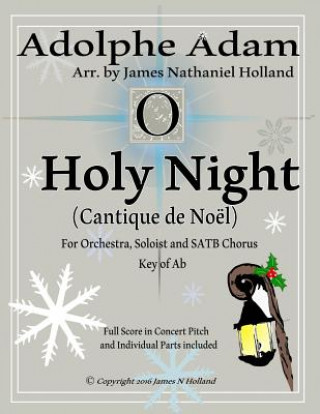 Book O Holy Night (Cantique de Noel) for Orchestra, Soloist and Satb Chorus: (key of Ab) Full Score in Concert Pitch and Parts Included Adolphe Adam