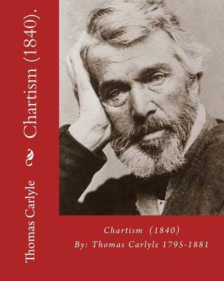 Kniha Chartism (1840). By: Thomas Carlyle 1795-1881: Thomas Carlyle (4 December 1795 - 5 February 1881) was a Scottish philosopher, satirical wri Thomas Carlyle