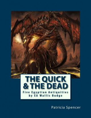 Knjiga The Quick and the Dead: Five Egyptian Antiquities by EA Wallis Budge Patricia M Spencer