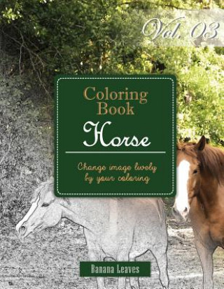 Книга Horse Collection: Gray Scale Photo Adult Coloring Book, Mind Relaxation Stress Relief Coloring Book Vol3: Series of coloring book for ad Banana Leaves
