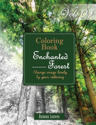 Könyv Enchanted Forest: Gray Scale Photo Adult Coloring Book, Mind Relaxation Stress Relief Coloring Book Vol5: Series of coloring book for ad Banana Leaves