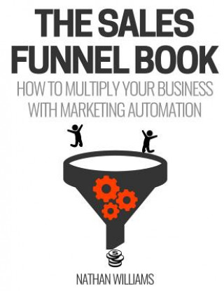 Carte The Sales Funnel Book: How To Multiply Your Business With Marketing Automation Nathan Williams
